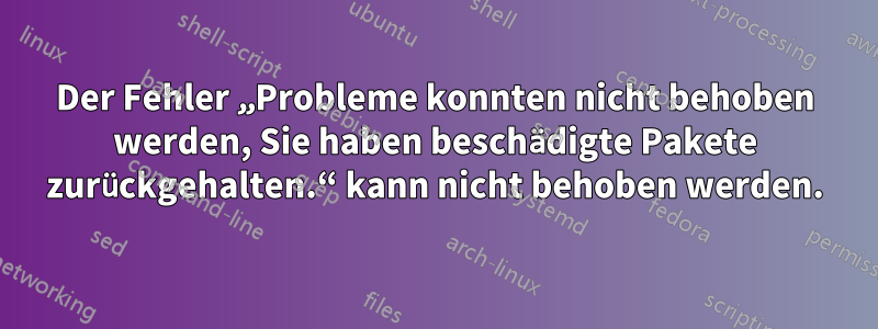 Der Fehler „Probleme konnten nicht behoben werden, Sie haben beschädigte Pakete zurückgehalten.“ kann nicht behoben werden.