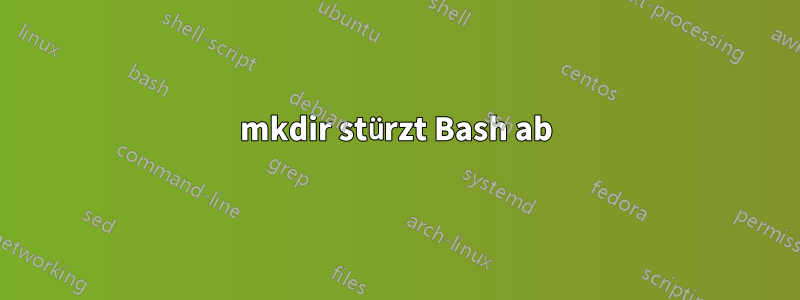 mkdir stürzt Bash ab