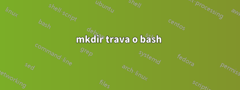 mkdir trava o bash