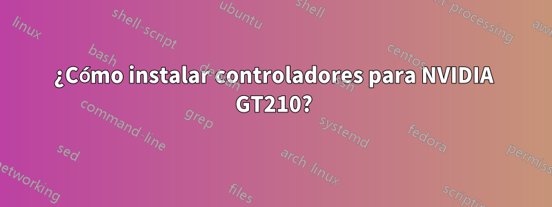 ¿Cómo instalar controladores para NVIDIA GT210?