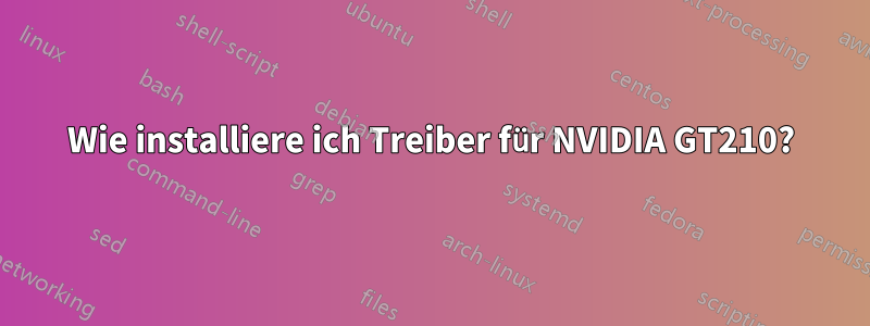 Wie installiere ich Treiber für NVIDIA GT210?