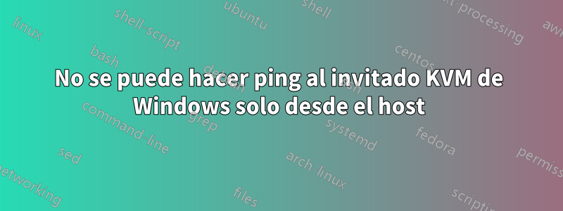 No se puede hacer ping al invitado KVM de Windows solo desde el host