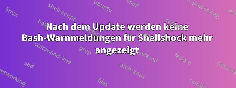 Nach dem Update werden keine Bash-Warnmeldungen für Shellshock mehr angezeigt