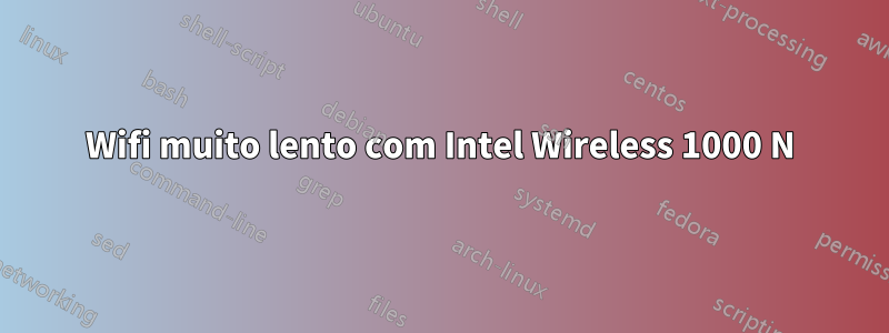 Wifi muito lento com Intel Wireless 1000 N