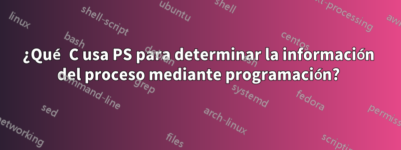 ¿Qué C usa PS para determinar la información del proceso mediante programación?