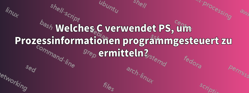 Welches C verwendet PS, um Prozessinformationen programmgesteuert zu ermitteln?