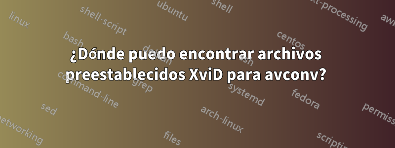 ¿Dónde puedo encontrar archivos preestablecidos XviD para avconv?