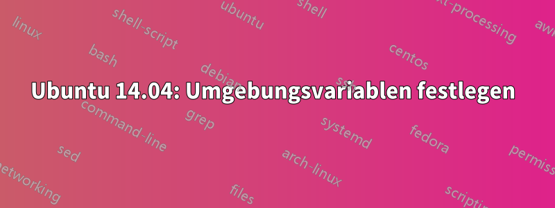 Ubuntu 14.04: Umgebungsvariablen festlegen 