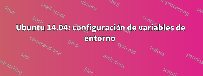 Ubuntu 14.04: configuración de variables de entorno 