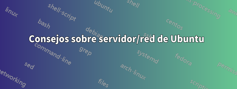 Consejos sobre servidor/red de Ubuntu 