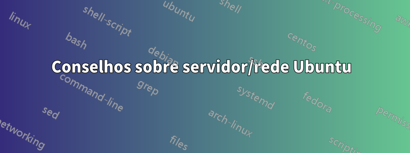 Conselhos sobre servidor/rede Ubuntu 