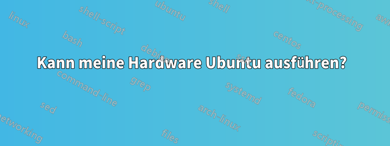 Kann meine Hardware Ubuntu ausführen? 