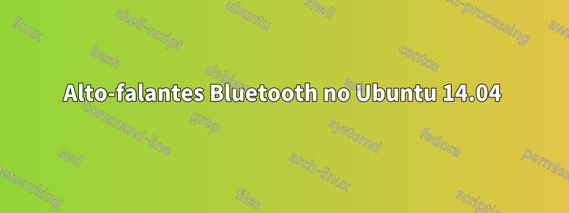 Alto-falantes Bluetooth no Ubuntu 14.04