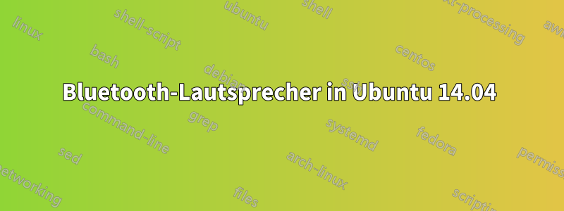 Bluetooth-Lautsprecher in Ubuntu 14.04