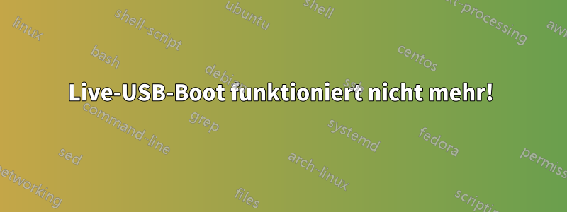 Live-USB-Boot funktioniert nicht mehr!