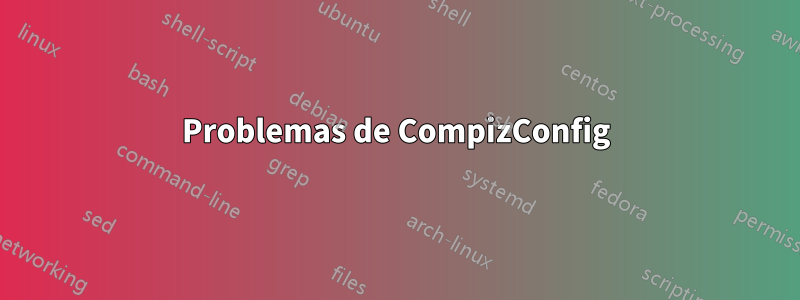 Problemas de CompizConfig