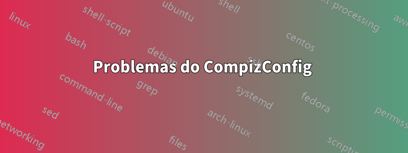 Problemas do CompizConfig