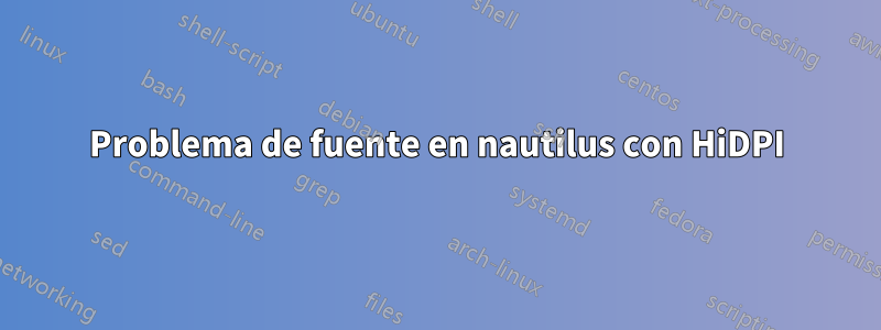 Problema de fuente en nautilus con HiDPI