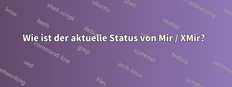 Wie ist der aktuelle Status von Mir / XMir? 