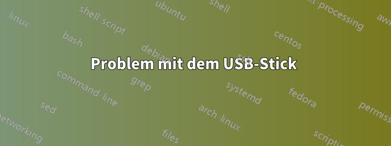 Problem mit dem USB-Stick