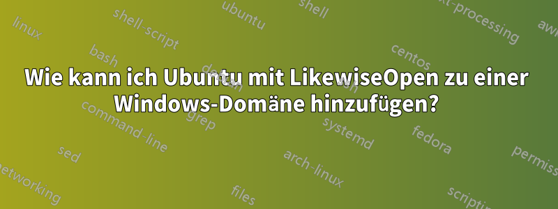 Wie kann ich Ubuntu mit LikewiseOpen zu einer Windows-Domäne hinzufügen?