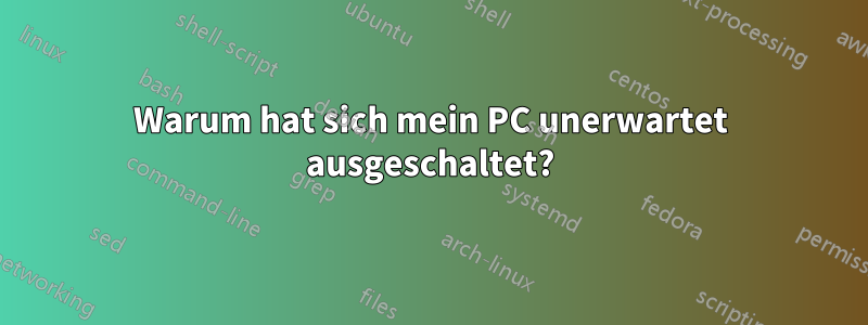 Warum hat sich mein PC unerwartet ausgeschaltet?