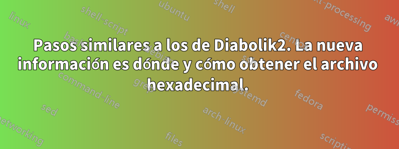 Pasos similares a los de Diabolik2. La nueva información es dónde y cómo obtener el archivo hexadecimal.