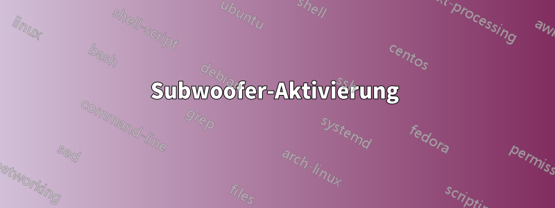 Subwoofer-Aktivierung