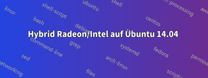 Hybrid Radeon/Intel auf Ubuntu 14.04