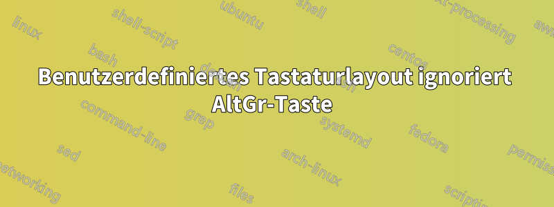 Benutzerdefiniertes Tastaturlayout ignoriert AltGr-Taste 