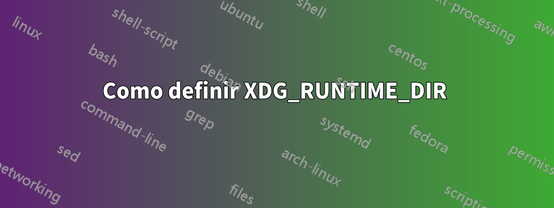 Como definir XDG_RUNTIME_DIR