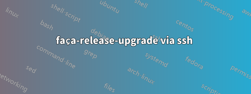 faça-release-upgrade via ssh