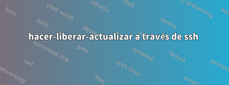 hacer-liberar-actualizar a través de ssh