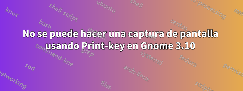 No se puede hacer una captura de pantalla usando Print-key en Gnome 3.10