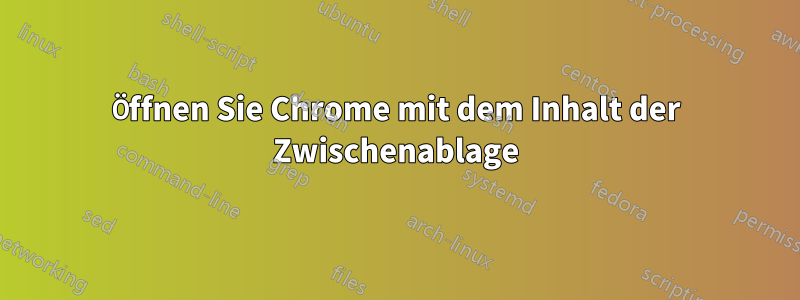 Öffnen Sie Chrome mit dem Inhalt der Zwischenablage