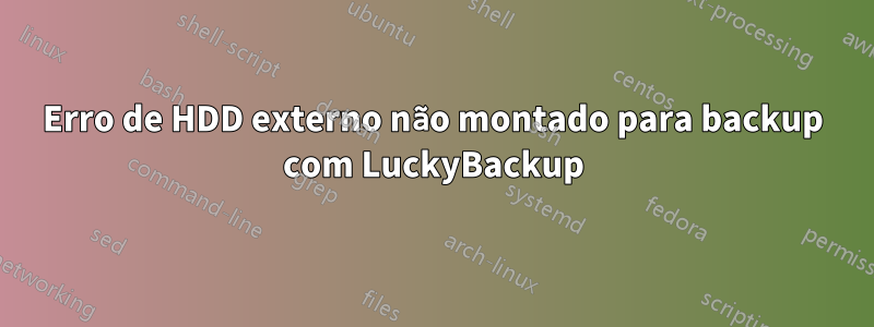 Erro de HDD externo não montado para backup com LuckyBackup