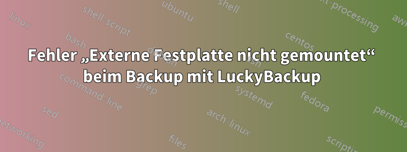 Fehler „Externe Festplatte nicht gemountet“ beim Backup mit LuckyBackup