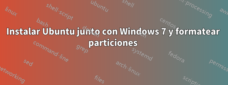 Instalar Ubuntu junto con Windows 7 y formatear particiones