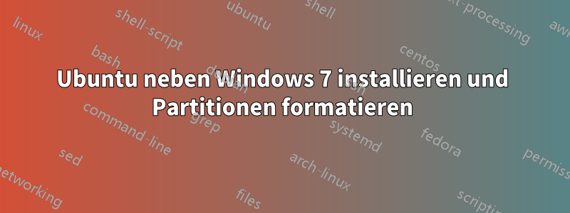 Ubuntu neben Windows 7 installieren und Partitionen formatieren