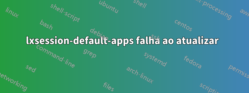 lxsession-default-apps falha ao atualizar 