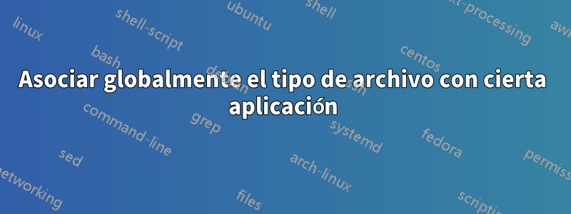 Asociar globalmente el tipo de archivo con cierta aplicación