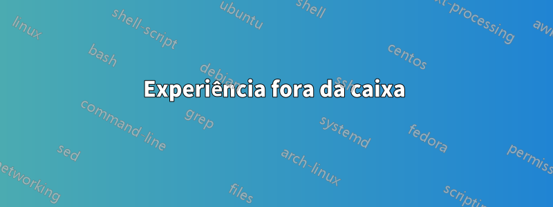 Experiência fora da caixa