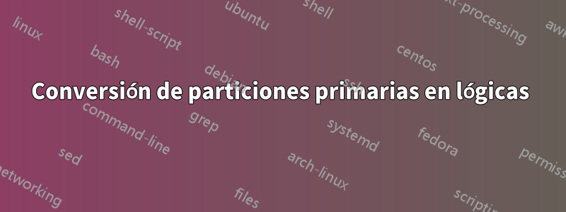 Conversión de particiones primarias en lógicas