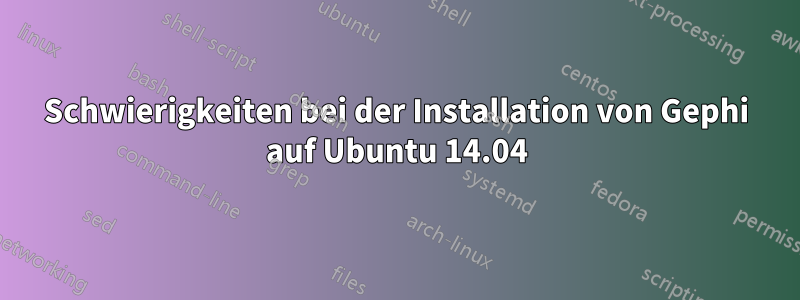 Schwierigkeiten bei der Installation von Gephi auf Ubuntu 14.04