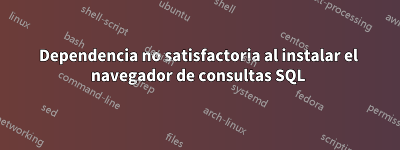 Dependencia no satisfactoria al instalar el navegador de consultas SQL