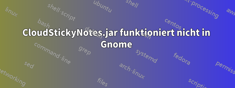 CloudStickyNotes.jar funktioniert nicht in Gnome