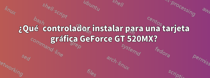 ¿Qué controlador instalar para una tarjeta gráfica GeForce GT 520MX?