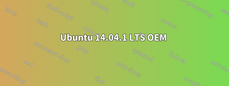 Ubuntu 14.04.1 LTS OEM