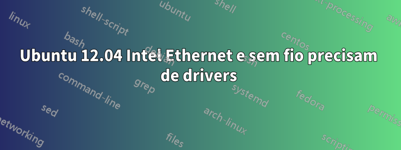 Ubuntu 12.04 Intel Ethernet e sem fio precisam de drivers