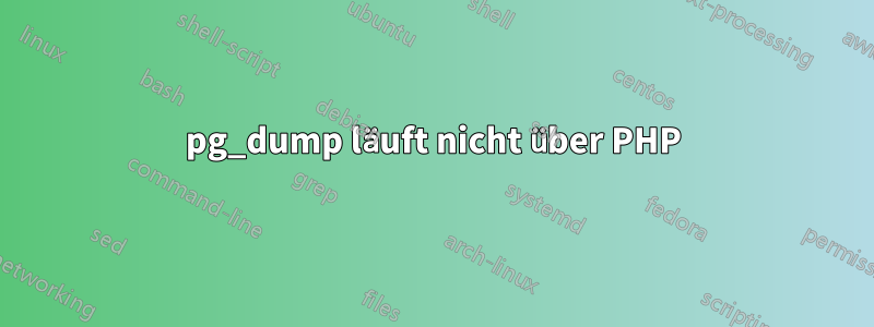 pg_dump läuft nicht über PHP